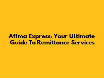 Afima Express: Your Ultimate Guide To Remittance Services