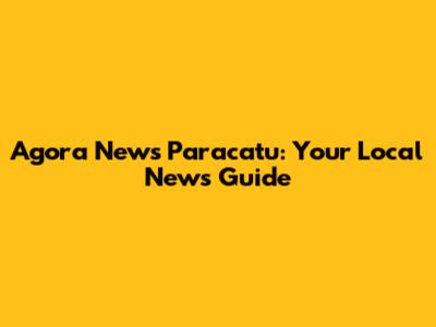 Agora News Paracatu: Your Local News Guide