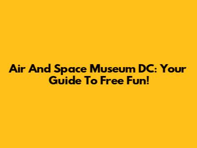 Air And Space Museum DC: Your Guide To Free Fun!