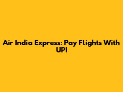 Air India Express: Pay Flights With UPI