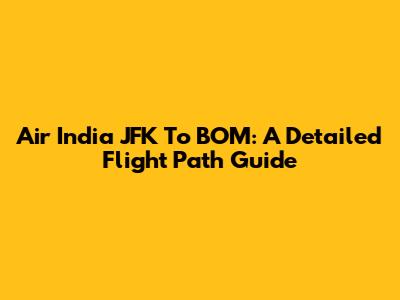 Air India JFK To BOM: A Detailed Flight Path Guide
