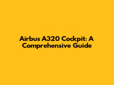 Airbus A320 Cockpit: A Comprehensive Guide