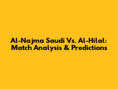 Al-Najma Saudi Vs. Al-Hilal: Match Analysis & Predictions