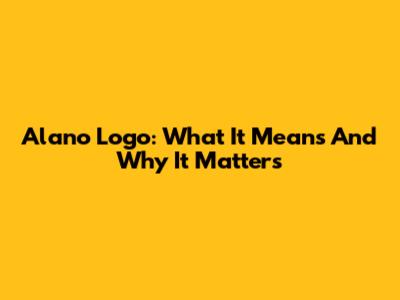 Alano Logo: What It Means And Why It Matters