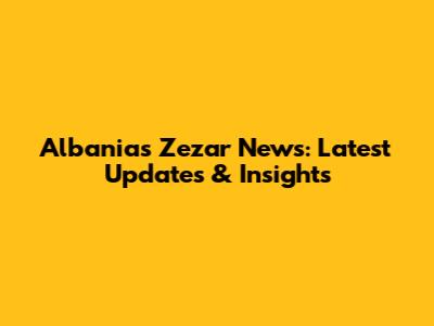 Albania's Zezar News: Latest Updates & Insights