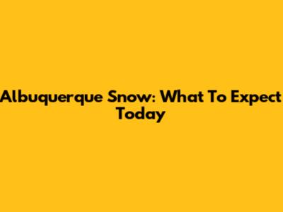 Albuquerque Snow: What To Expect Today