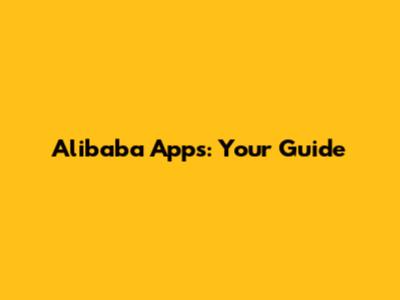 Alibaba Apps: Your Guide