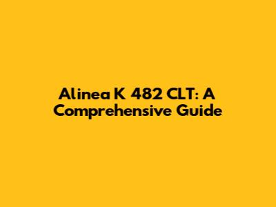 Alinea K 482 CLT: A Comprehensive Guide