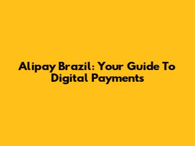 Alipay Brazil: Your Guide To Digital Payments