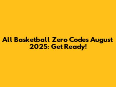 All Basketball Zero Codes August 2025: Get Ready!