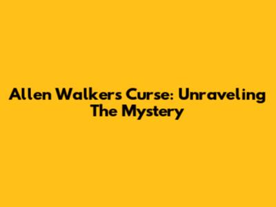 Allen Walker's Curse: Unraveling The Mystery