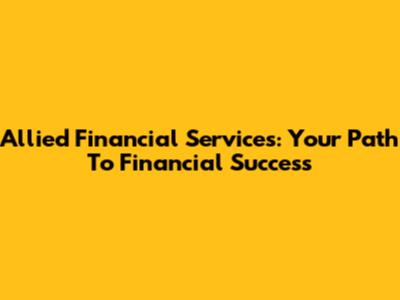 Allied Financial Services: Your Path To Financial Success