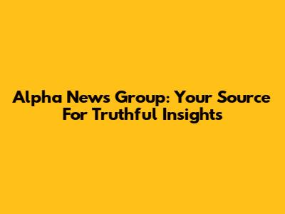 Alpha News Group: Your Source For Truthful Insights