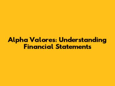 Alpha Valores: Understanding Financial Statements