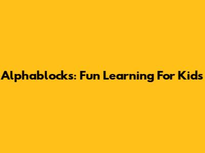 Alphablocks: Fun Learning For Kids