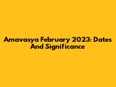 Amavasya February 2023: Dates And Significance