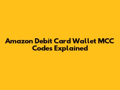 Amazon Debit Card Wallet MCC Codes Explained