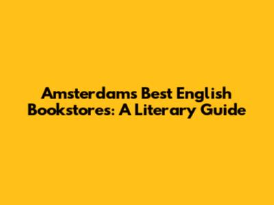 Amsterdam's Best English Bookstores: A Literary Guide