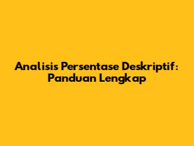 Analisis Persentase Deskriptif: Panduan Lengkap