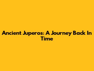 Ancient Juperos: A Journey Back In Time