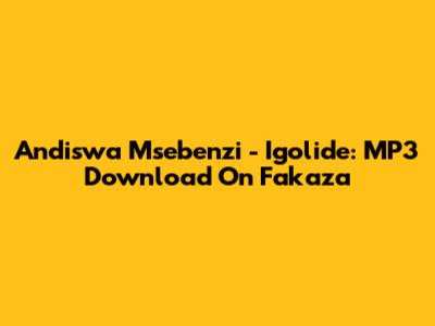 Andiswa Msebenzi - Igolide: MP3 Download On Fakaza