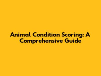 Animal Condition Scoring: A Comprehensive Guide