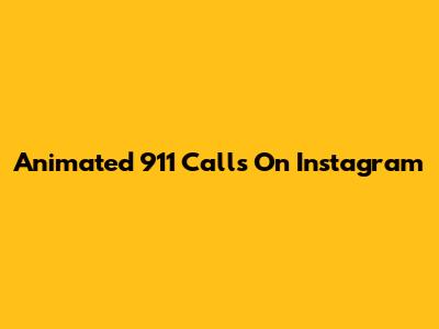 Animated 911 Calls On Instagram