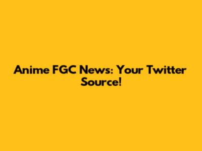 Anime FGC News: Your Twitter Source!