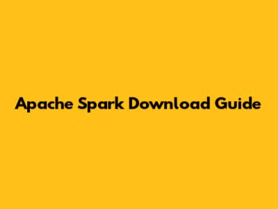 Apache Spark Download Guide
