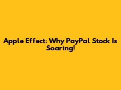 Apple Effect: Why PayPal Stock Is Soaring!