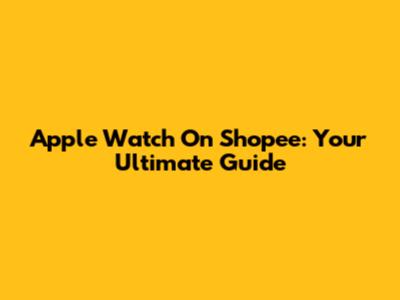Apple Watch On Shopee: Your Ultimate Guide