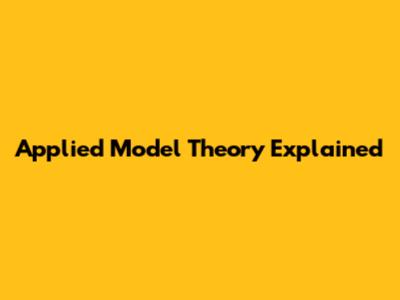 Applied Model Theory Explained