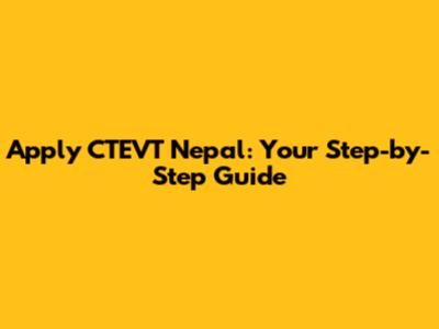 Apply CTEVT Nepal: Your Step-by-Step Guide