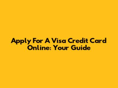 Apply For A Visa Credit Card Online: Your Guide