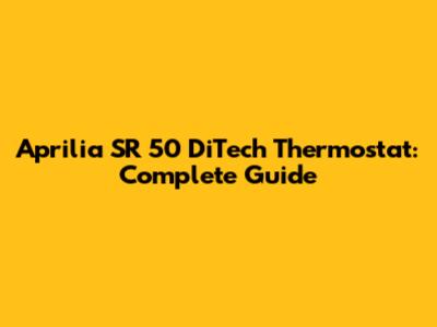 Aprilia SR 50 DiTech Thermostat: Complete Guide