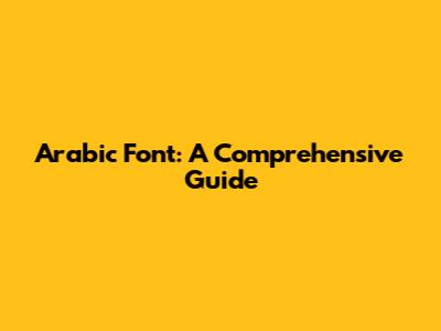Arabic Font: A Comprehensive Guide