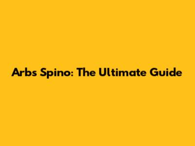 Arbs Spino: The Ultimate Guide