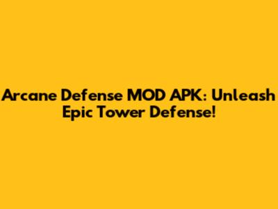 Arcane Defense MOD APK: Unleash Epic Tower Defense!