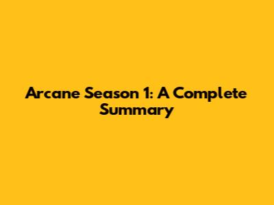 Arcane Season 1: A Complete Summary