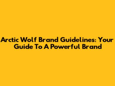 Arctic Wolf Brand Guidelines: Your Guide To A Powerful Brand