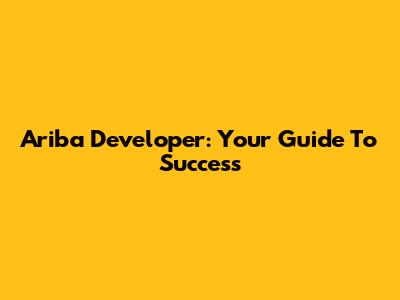 Ariba Developer: Your Guide To Success