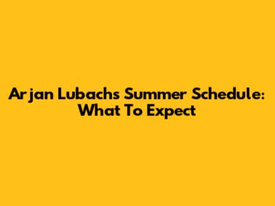 Arjan Lubach's Summer Schedule: What To Expect