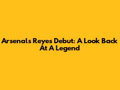 Arsenal's Reyes Debut: A Look Back At A Legend