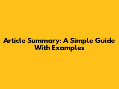 Article Summary: A Simple Guide With Examples