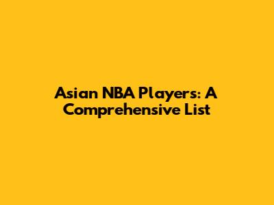 Asian NBA Players: A Comprehensive List