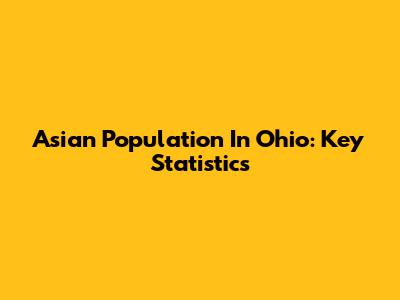 Asian Population In Ohio: Key Statistics
