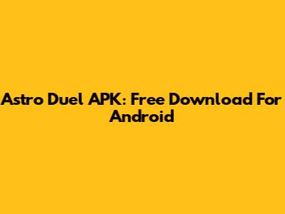 Astro Duel APK: Free Download For Android