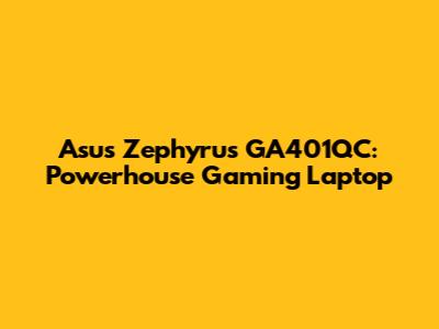 Asus Zephyrus GA401QC: Powerhouse Gaming Laptop