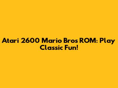 Atari 2600 Mario Bros ROM: Play Classic Fun!