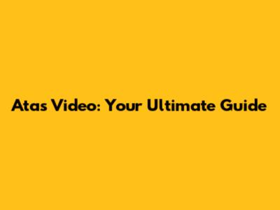 Atas Video: Your Ultimate Guide